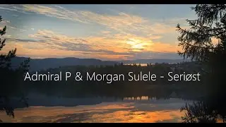Seri&oslash;st - Morgan Sulele & Admiral P  (Tekst Musikk Video)