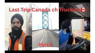 LAST TRUCK TRIP IN CANADA🇨🇦..Moving to INDIA🇮🇳 after this trip|  Part-1