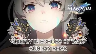 CaeFly In Echoes Of War Sunday Boss (No Commentary) - Honkai Star Rail