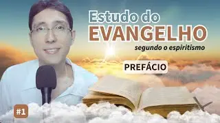 Estudo do Evangelho Segundo o Espiritismo #1 - Prefácio: O Espírito da Verdade