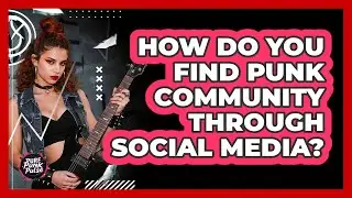 How Do You Find Punk Community Through Social Media?