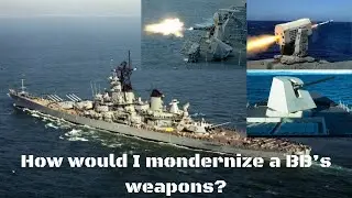 How would I modernize the weapons on an Iowa Battleship?