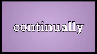Continually Meaning