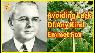 Emmet Fox: Avoiding Lack Of Any Kind And Manifest Greatly! *Further Explained* | Mr Inspirational