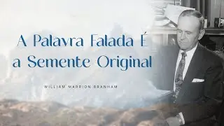 A Palavra Falada &Eacute; a Semente Original - Ir. Branham