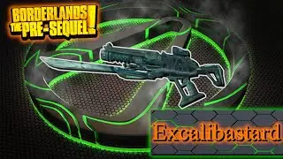 Legendary Item Guide | Excalibastard | [Borderlands The Pre-Sequel]