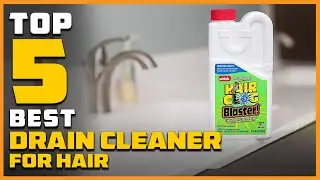 Top 5 Best Drain Cleaner for Hair Review 2024 [Bathroom Sink, Bath Tub & Shower Drain Hair Cleaners]