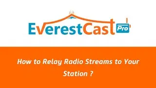 How to Relay Radio Streams to Your Station (Everest Cast Pro) ?