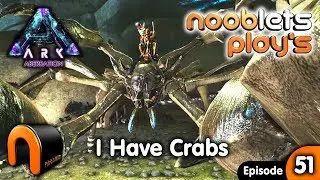 Ark I HAVE CRABS Aberration NOOBLETS PLAYS EP51