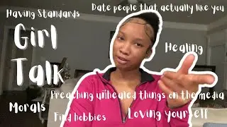 GIRL TALK 🥂 | knowing when to leave, having morals, loving yourself, find hobbies