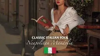 Neapolitan Mandolin Instrumentals | Classic Italian Folk (1 Hour)