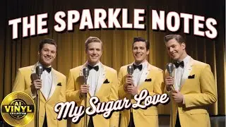 The Sparkle Notes &ndash; My Sugar Love | 1950s Doo-Wop Oldies Classic Revival