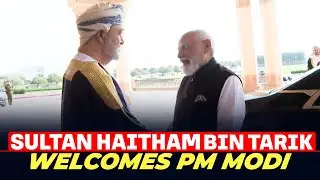 LIVE: Oman&rsquo;s Sultan Haitham bin Tarik welcomes PM Modi at Al Baraka Palace, Muscat
