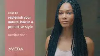 How to Care for Natural Hair in a Protective Style with Nutriplenish | Aveda