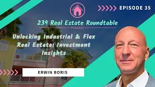 Unlocking Industrial & Flex Real Estate: Investment Insights with Irwin Boris - EP 35