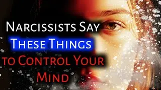 7 Manipulative Phrases Narcissists Use to Control You