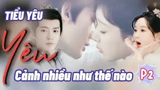 Tiểu Yêu yêu Đồ Sơn Cảnh nhiều như thế nào phần 2 | Trường Tương Tư | Dương Tử x Đặng Vi