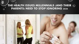 The Health Issues Millennials and Their Parents Need to Stop Ignoring 2020