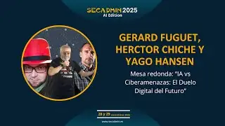 SecAdmin 2025 | IA vs Ciberamenazas: El Duelo Digital del Futuro | Mesa Redonda