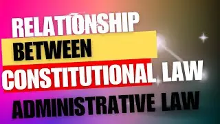 Relationship between Constitutional law and Administrative law