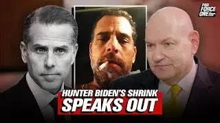 Hunter Biden&rsquo;s Shrink on Hunter&rsquo;s Addiction Demons and How He Knew Joe Biden was Losing It