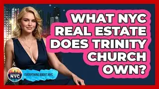 What NYC Real Estate Does Trinity Church Own? - Everything About NYC