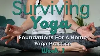 Week 1: Foundations For A Home Yoga Practice | Surviving Yoga