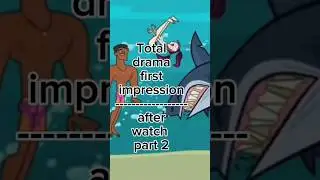 total drama first impressions vs after watch part 2 #tdi