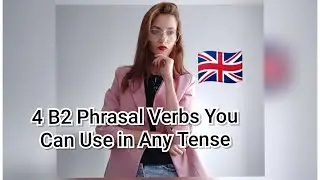 4 B2 Phrasal Verbs You Can Use in Any Tense. #video #teaching 