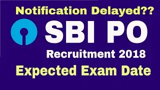 SBI PO 2018 Expected Time for Notification and Exam Dates