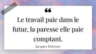 Le travail paie dans le futur, la paresse elle paie comptant.