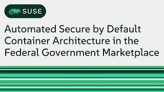 Automated Secure by Default Container Architecture in the Federal Government Marketplace