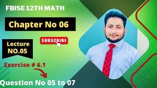 12th Class Math Exercise 6.1 | 2nd year mathematics Chapter 6 Exercise 6.1 Questions 5 to 7