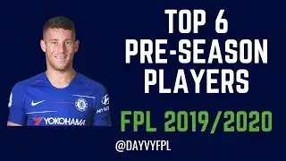 TOP 6 BEST FPL PRE-SEASON PLAYERS! FANTASY PREMIER LEAGUE 2019/2020!