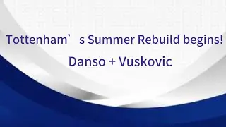 Tottenham Transfer Update 2025: Danso Signs Permanently, Vuskovic Joins | Spurs Rebuild Begins