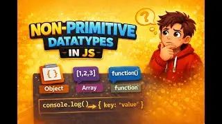 Day-5: JavaScript Non-Primitive Data Types Explained | Objects & Arrays