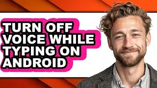 How to Turn Off Voice While Typing on Android - Easy Guide