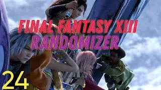 Final Fantasy XIII Randomizer- Episode 24