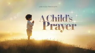 A CHILDS PRAYER - Jam Kids