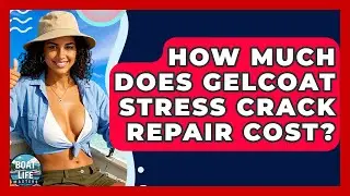 How Much Does Gelcoat Stress Crack Repair Cost? - Boat Life Masters