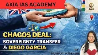 CHAGOS DEAL : SOVEREIGNTY TRANSFER & DIEGO GARCIA  | UPSC | APSC |