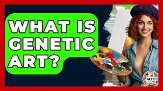 What Is Genetic Art? - Art Across Cultures