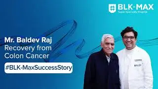 Mr. Baldev Raj Recovered from Colon Cancer | Patient Success Story