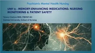 UNIT 6 - Memory-Enhancing Medications: Nursing Monitoring & Patient Safety