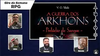 Giro da Semana RPG | A Guerra dos Arkhons: Prel&uacute;dio de Sangue