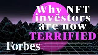 Why NFT Investors Are Now 'Terrified': Forbes Crypto Editor