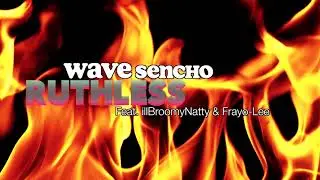 Wave Sencho - Ruthless (feat. Frayo-Lee & illBroomynatty)