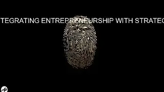 INTEGRATING ENTREPRENEURSHIP WITH STRATEGY