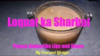 Loquat ka sharbat- juice recipe summer, My food and lifstyle, Sharbat loquat banane ka nuskha garmeo