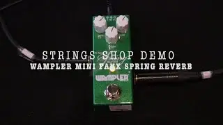 STRINGS SHOP DEMO : WAMPLER MINI FAUX SPRING REVERB